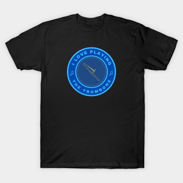 I love playing the Trombone T-Shirt by InspiredCreative